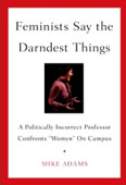 “At the outset of his second jaunt across the campus, the highly opinionated professor of criminal justice at the University of North Carolina–Wilmington explains his reason for targeting feminists: “I want to find out why they hate us.”  