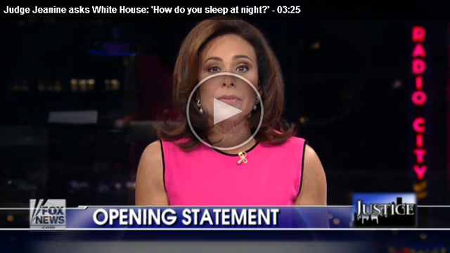 Judge Jeanine asks White House: 'How do you sleep at night?'  