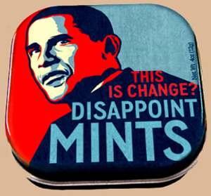 "From our Tough Love Department comes Disappointmints. Hey, we've been as big a fan of Barack Obama as anyone. But with each compromise for the sake of unity, "Yes we can" looks more like "No he can't." So in the name of Free Speech and Fresh Breath, we're offering Disappointmints. They're delicious little mints packed in a colorful tin that tells our President just how we feel. We're pretty sure he shops here, so we expect he'll get the message. And Big O - Nothing would make us happier than to take Disappointmints off the market!" - The Unemployed Philosophers Guild  