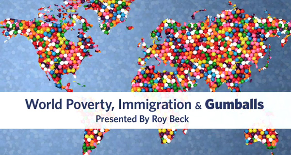 UPDATED 2010  -  Immigration, World Poverty and Gumballs.   