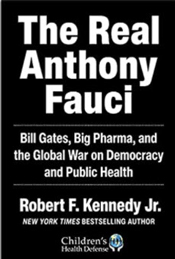 “Dr. Joseph Goebbels wrote that ‘A lie told once remains a lie, but a lie told a thousand times becomes the truth.’ Tragically for humanity, there are many, many untruths emanating from Fauci and his minions. RFK Jr exposes the decades of lies.”  - —Luc Montagnier, Nobel laureate 